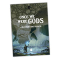 Once We Were Gods - RPG - Out of Play